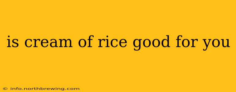 is cream of rice good for you
