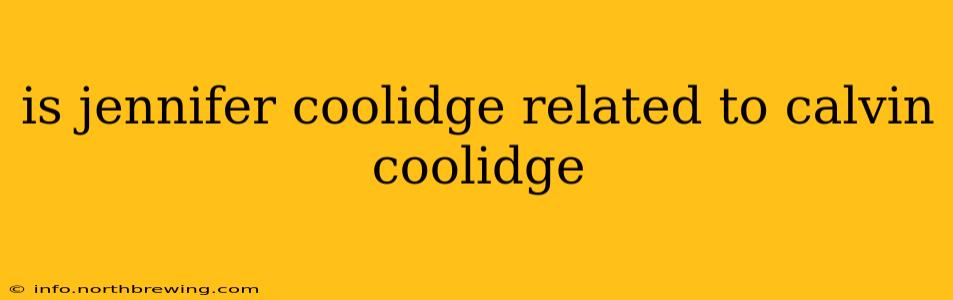 is jennifer coolidge related to calvin coolidge