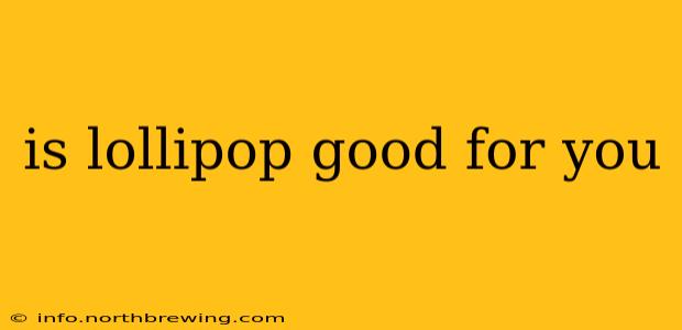 is lollipop good for you