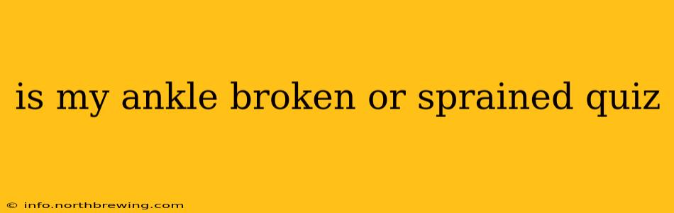 is my ankle broken or sprained quiz