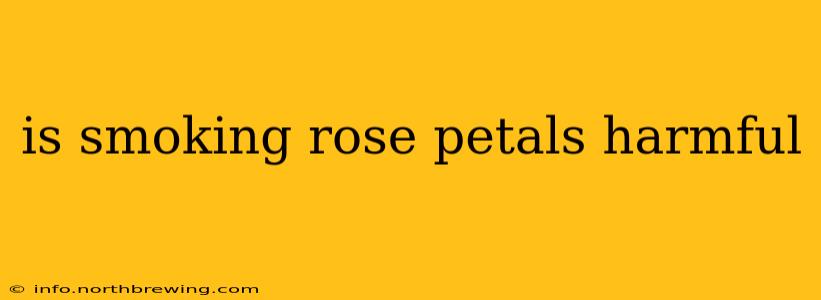 is smoking rose petals harmful