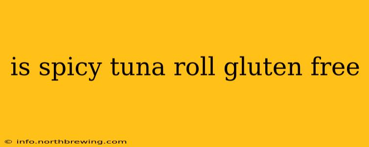 is spicy tuna roll gluten free