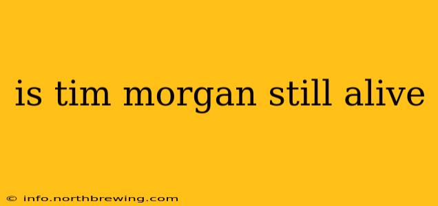 is tim morgan still alive