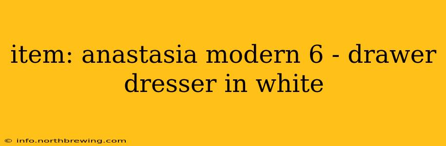 item: anastasia modern 6 - drawer dresser in white