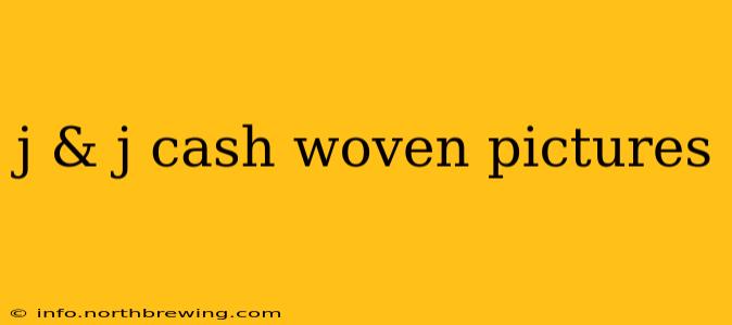 j & j cash woven pictures