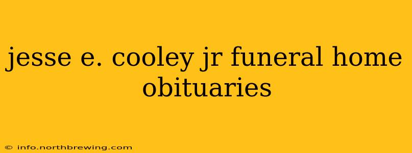 jesse e. cooley jr funeral home obituaries