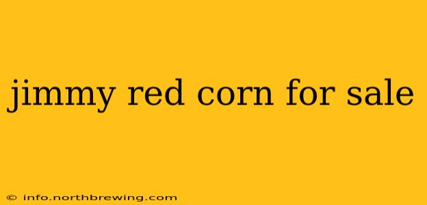jimmy red corn for sale