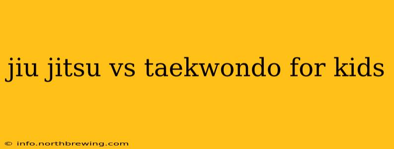 jiu jitsu vs taekwondo for kids