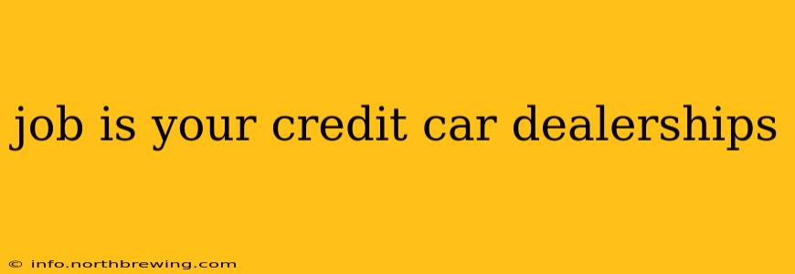 job is your credit car dealerships