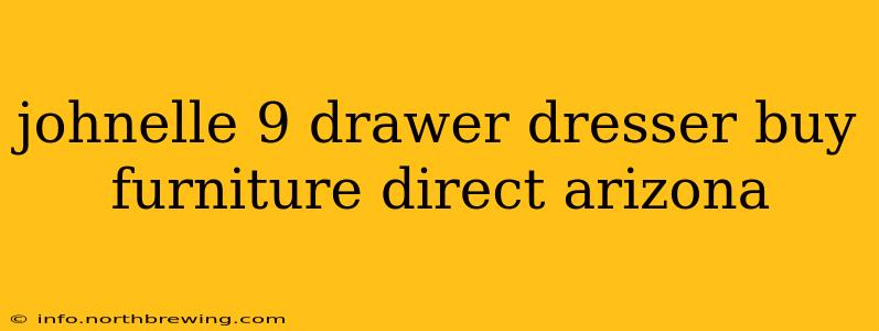 johnelle 9 drawer dresser buy furniture direct arizona