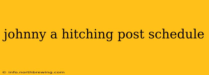 johnny a hitching post schedule