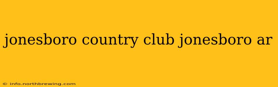 jonesboro country club jonesboro ar