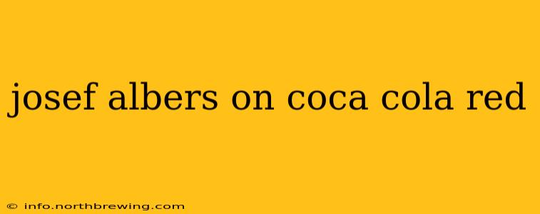 josef albers on coca cola red