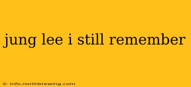 jung lee i still remember