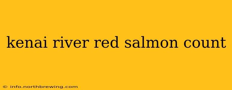 kenai river red salmon count