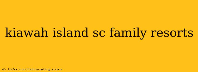 kiawah island sc family resorts