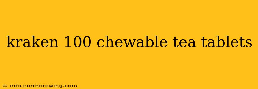 kraken 100 chewable tea tablets
