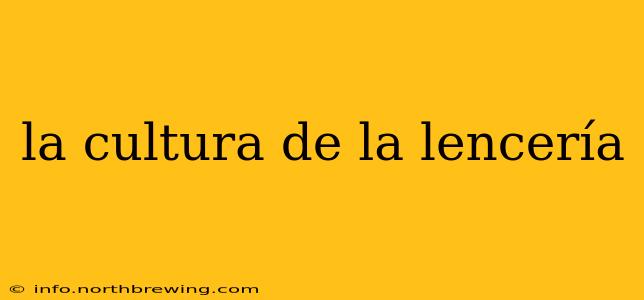 la cultura de la lencería