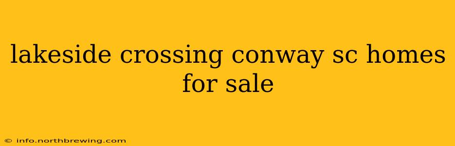 lakeside crossing conway sc homes for sale