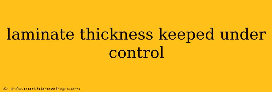laminate thickness keeped under control