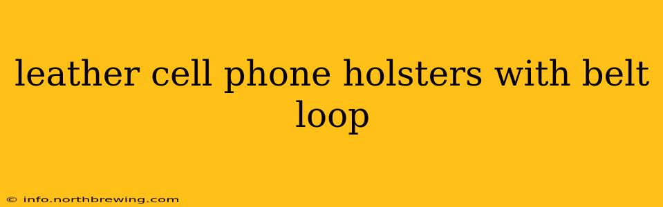 leather cell phone holsters with belt loop