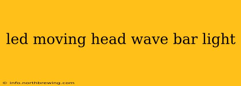 led moving head wave bar light