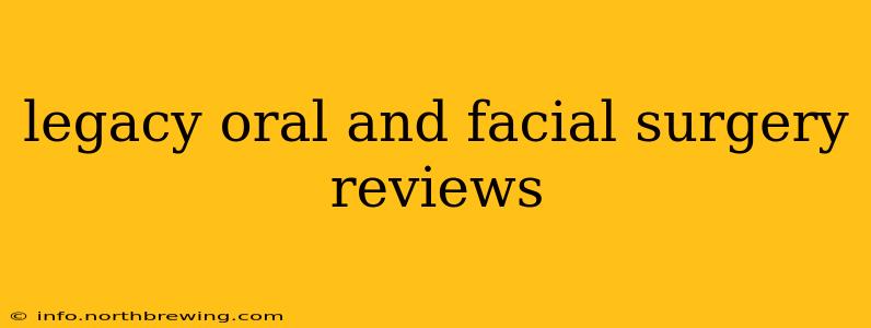 legacy oral and facial surgery reviews