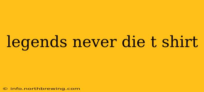 legends never die t shirt