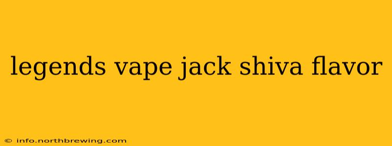 legends vape jack shiva flavor