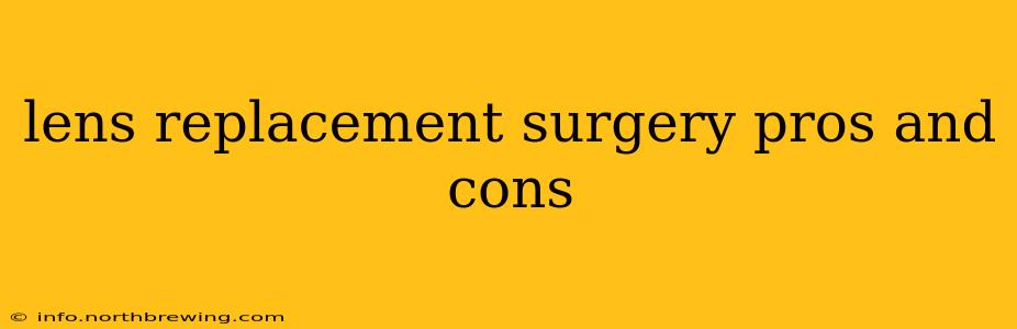 lens replacement surgery pros and cons