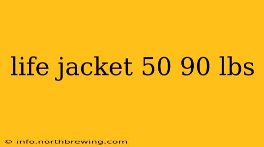 life jacket 50 90 lbs