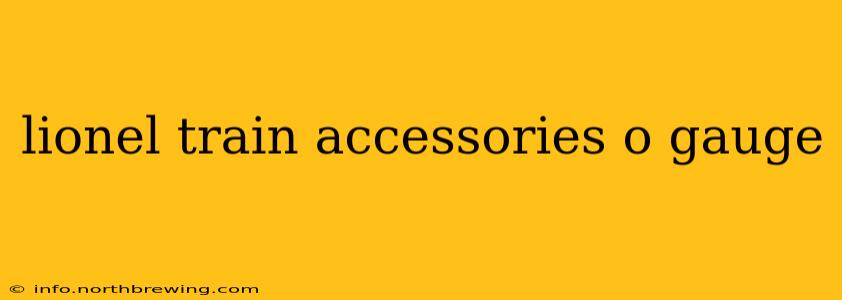 lionel train accessories o gauge
