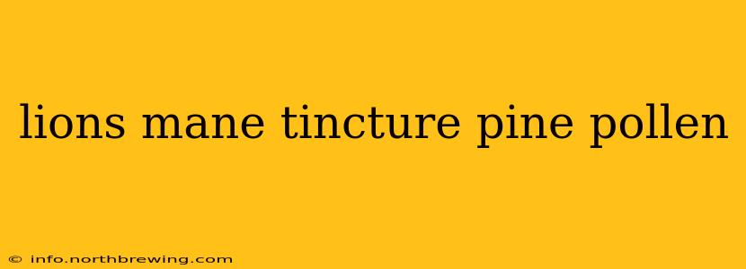 lions mane tincture pine pollen