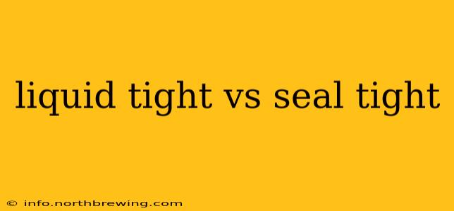 liquid tight vs seal tight