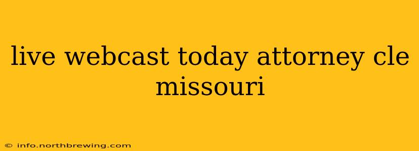 live webcast today attorney cle missouri