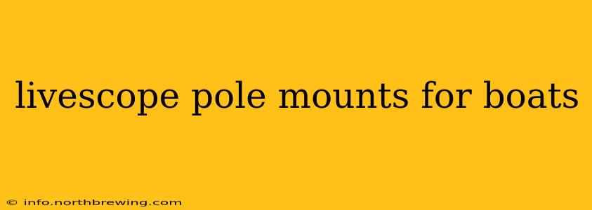livescope pole mounts for boats