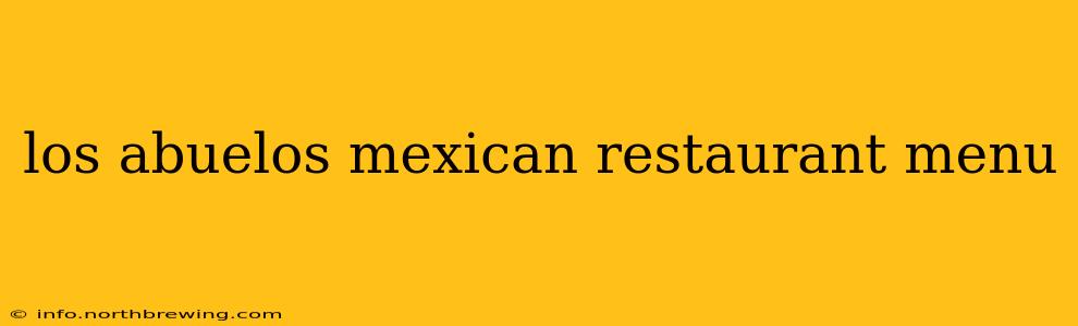 los abuelos mexican restaurant menu