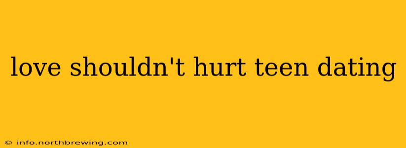 love shouldn't hurt teen dating