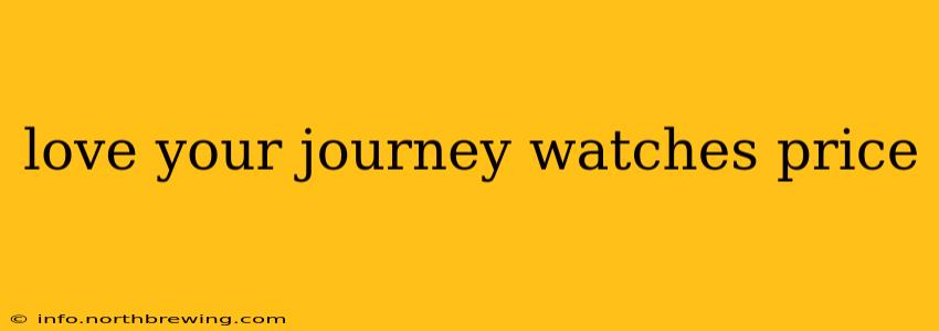 love your journey watches price