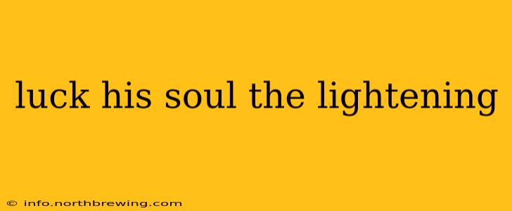 luck his soul the lightening