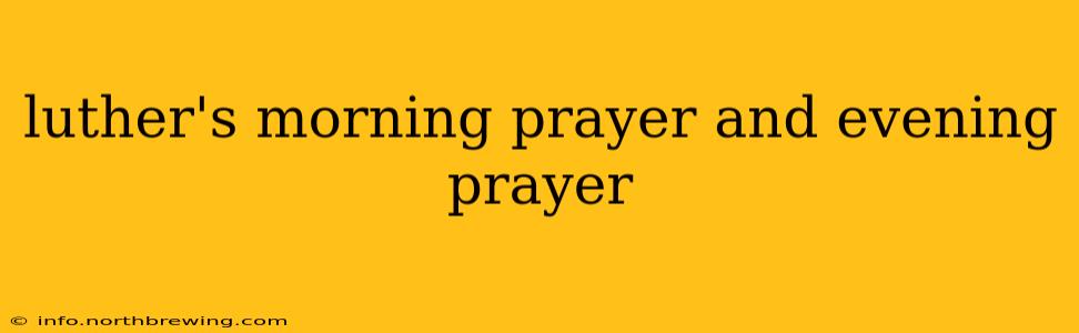 luther's morning prayer and evening prayer