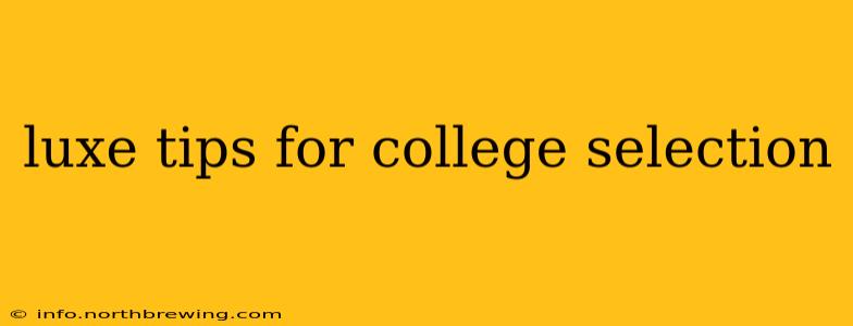 luxe tips for college selection