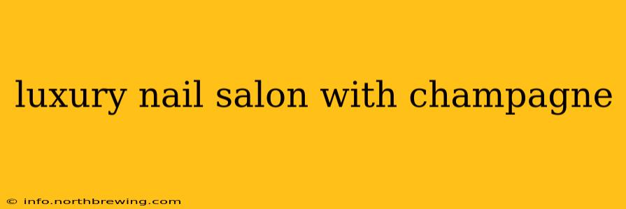 luxury nail salon with champagne