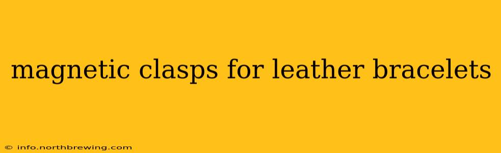 magnetic clasps for leather bracelets