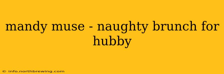 mandy muse - naughty brunch for hubby mandy muse - naughty brunch for hubby