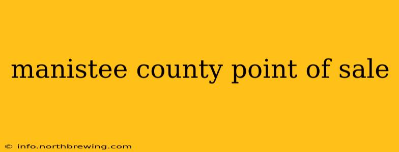 manistee county point of sale
