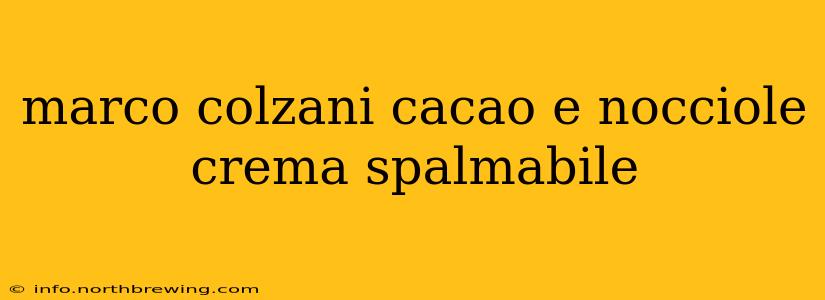 marco colzani cacao e nocciole crema spalmabile