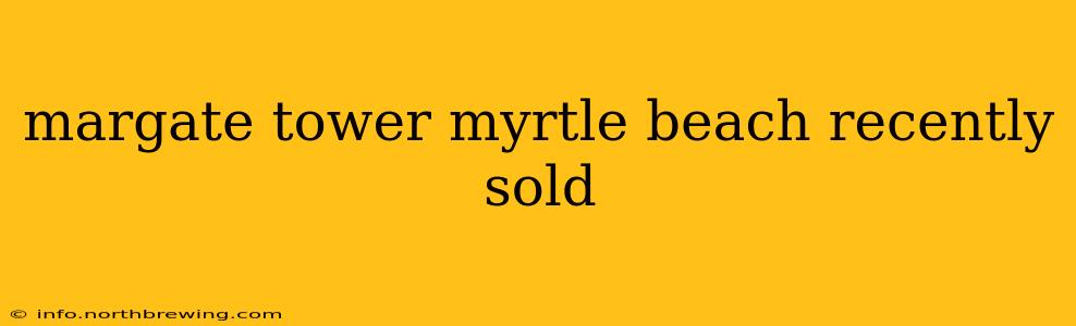 margate tower myrtle beach recently sold