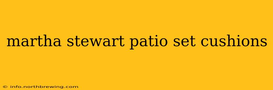 martha stewart patio set cushions