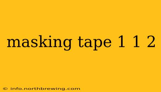 masking tape 1 1 2